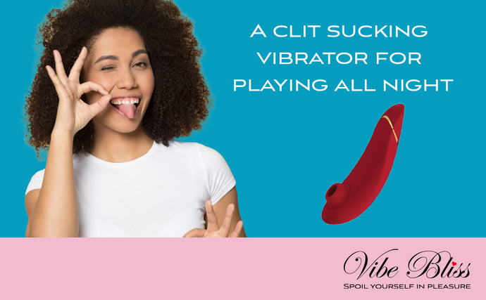A Clit sucking vibrator is perfect for playing all night long