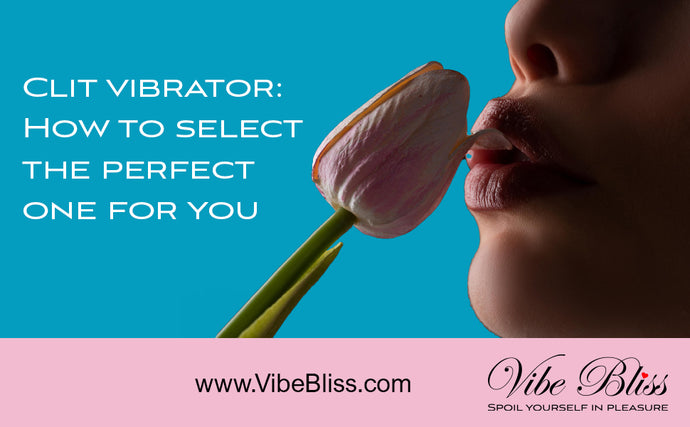Clit viberators: How to select the perfect one for you