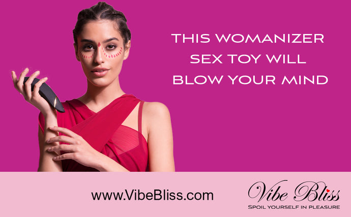 A Womanizer sex toy will totally blow your mind